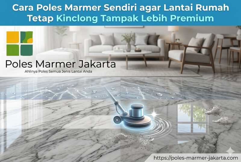 Cara Poles Marmer Sendiri agar Lantai Rumah Tetap Kinclong Tampak Lebih Premium