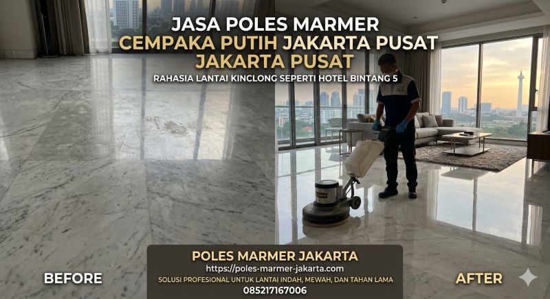 Jasa Poles Marmer Cempaka Putih Jakarta Pusat, Rahasia Lantai Kinclong Seperti Hotel Bintang 5