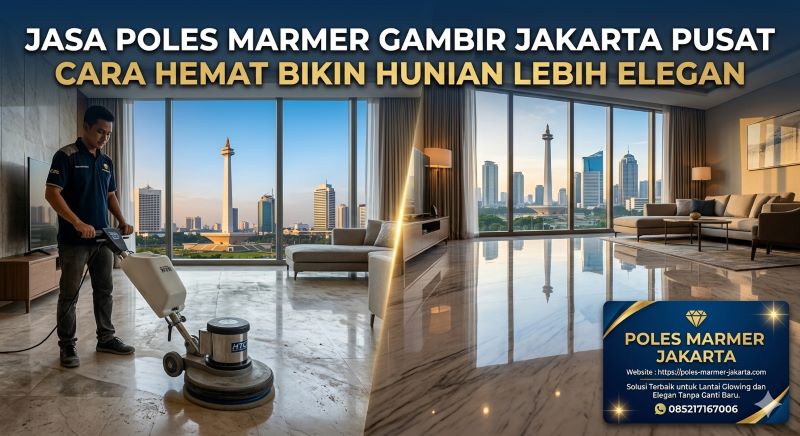 Jasa Poles Marmer Gambir Jakarta Pusat, Cara Hemat Bikin Hunian Lebih Elegan