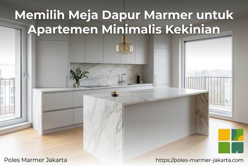 Memilih Meja Dapur Marmer untuk Apartemen Minimalis Kekinian