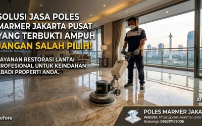 Solusi Jasa Poles Marmer Jakarta Pusat yang Terbukti Ampuh, Jangan Salah Pilih!