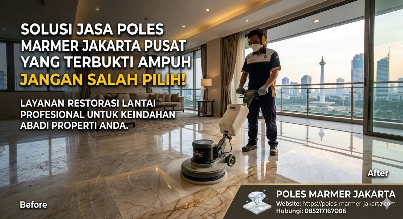 Solusi Jasa Poles Marmer Jakarta Pusat yang Terbukti Ampuh, Jangan Salah Pilih!